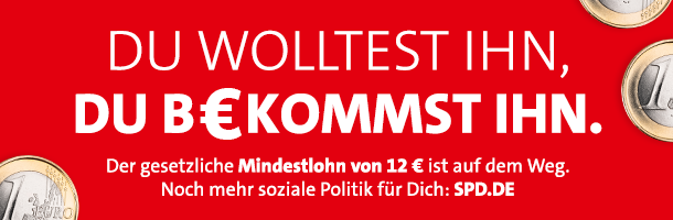 Du wolltest ihn - Du bekommst ihn: Der gesetzliche Mindestlohn von 12€ ist auf dem Weg.